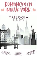 B E Raya   Romances en Nueva York Triloga Completa